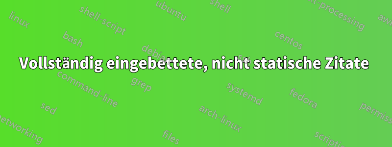 Vollständig eingebettete, nicht statische Zitate