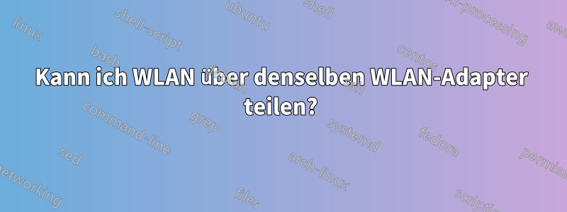 Kann ich WLAN über denselben WLAN-Adapter teilen?