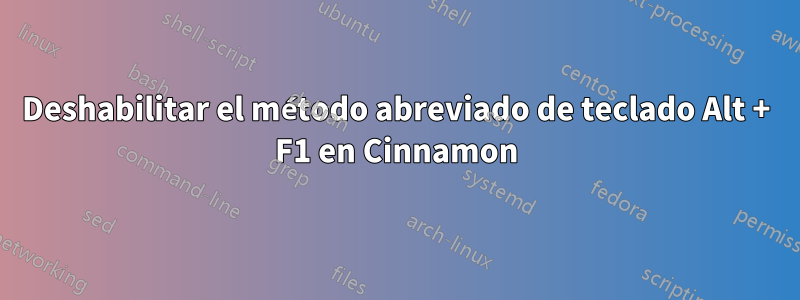 Deshabilitar el método abreviado de teclado Alt + F1 en Cinnamon