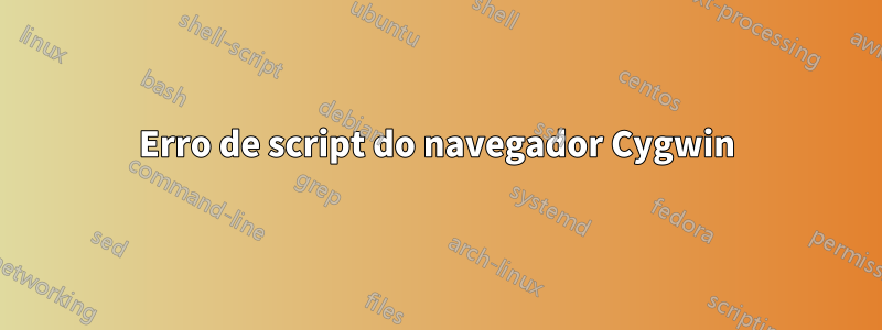 Erro de script do navegador Cygwin