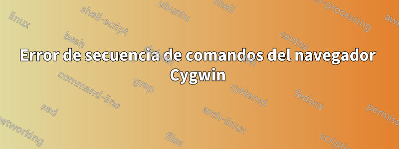 Error de secuencia de comandos del navegador Cygwin