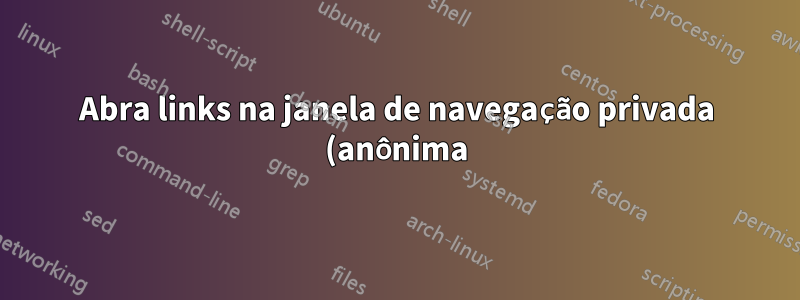 Abra links na janela de navegação privada (anônima) automaticamente no Chrome