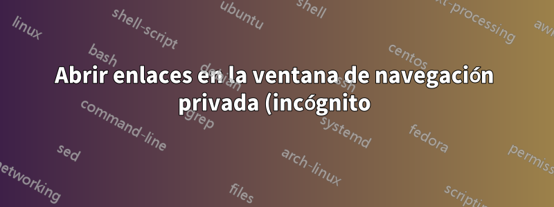 Abrir enlaces en la ventana de navegación privada (incógnito) automáticamente en Chrome