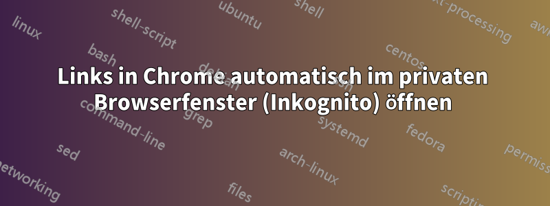 Links in Chrome automatisch im privaten Browserfenster (Inkognito) öffnen