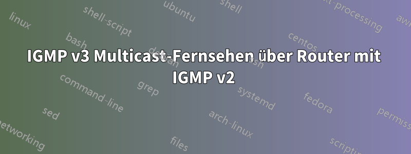 IGMP v3 Multicast-Fernsehen über Router mit IGMP v2