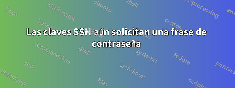 Las claves SSH aún solicitan una frase de contraseña