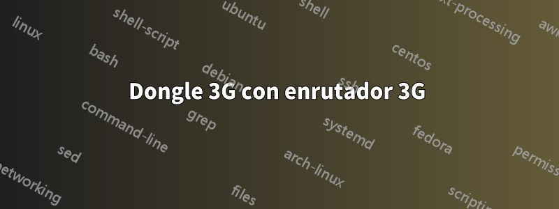 Dongle 3G con enrutador 3G