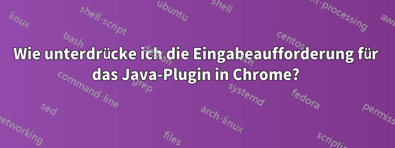 Wie unterdrücke ich die Eingabeaufforderung für das Java-Plugin in Chrome?