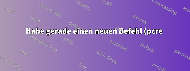 Habe gerade einen neuen Befehl (pcre) installiert, er wird nicht angezeigt, aber man zeigt das Handbuch an?