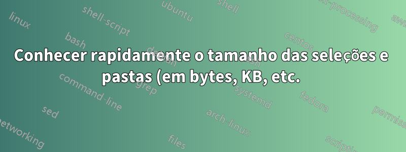 Conhecer rapidamente o tamanho das seleções e pastas (em bytes, KB, etc.)