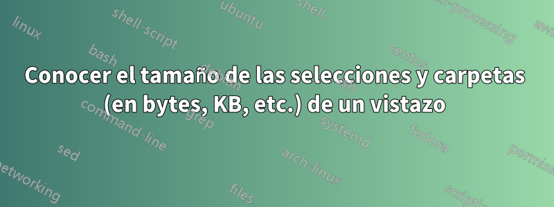 Conocer el tamaño de las selecciones y carpetas (en bytes, KB, etc.) de un vistazo