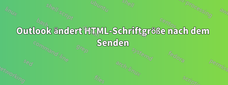 Outlook ändert HTML-Schriftgröße nach dem Senden