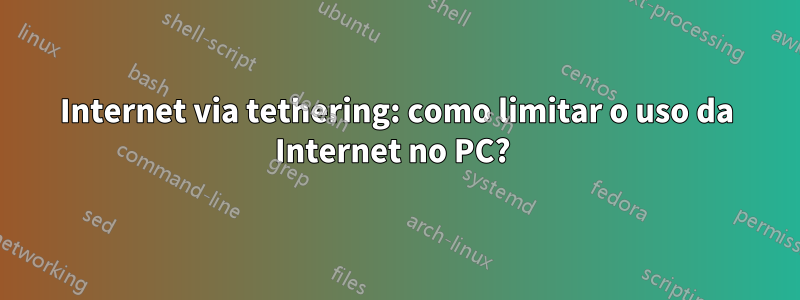 Internet via tethering: como limitar o uso da Internet no PC? 