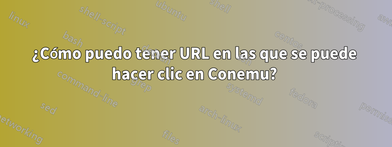 ¿Cómo puedo tener URL en las que se puede hacer clic en Conemu?