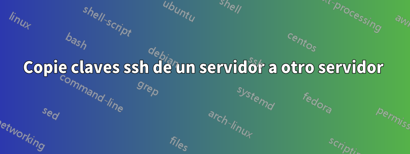 Copie claves ssh de un servidor a otro servidor