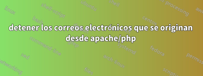 detener los correos electrónicos que se originan desde apache/php