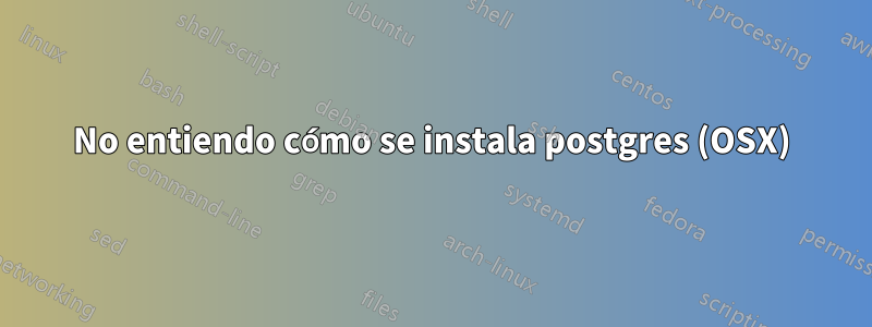 No entiendo cómo se instala postgres (OSX)