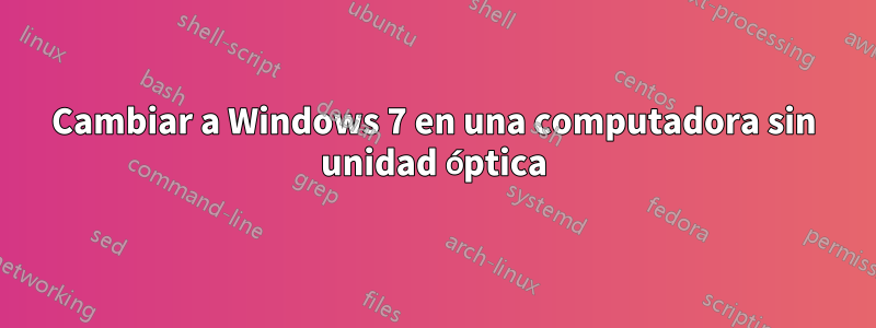 Cambiar a Windows 7 en una computadora sin unidad óptica