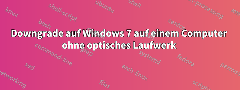 Downgrade auf Windows 7 auf einem Computer ohne optisches Laufwerk