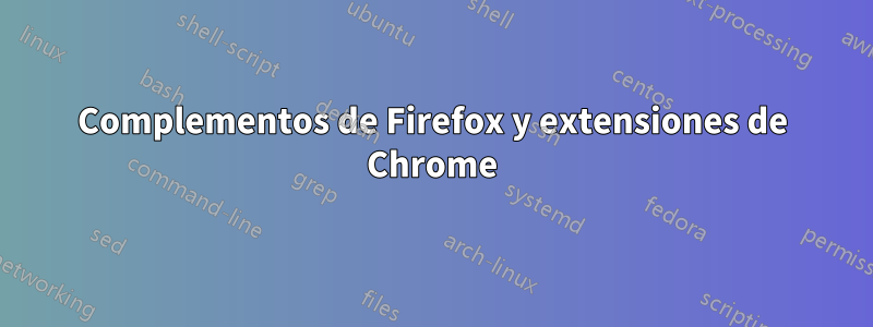 Complementos de Firefox y extensiones de Chrome