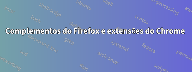 Complementos do Firefox e extensões do Chrome