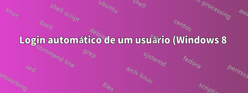 Login automático de um usuário (Windows 8)