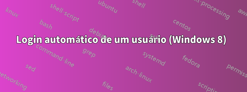 Login automático de um usuário (Windows 8) 