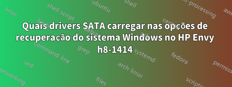 Quais drivers SATA carregar nas opções de recuperação do sistema Windows no HP Envy h8-1414