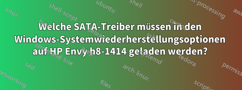 Welche SATA-Treiber müssen in den Windows-Systemwiederherstellungsoptionen auf HP Envy h8-1414 geladen werden?