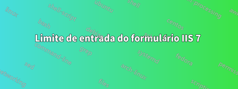 Limite de entrada do formulário IIS 7