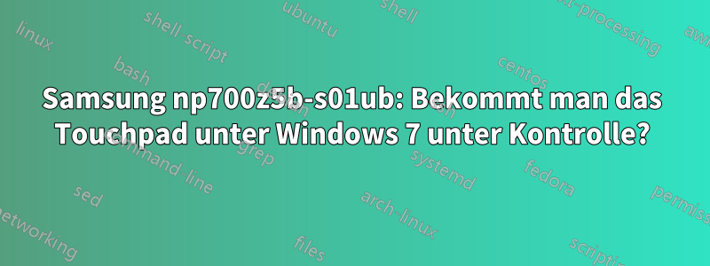 Samsung np700z5b-s01ub: Bekommt man das Touchpad unter Windows 7 unter Kontrolle?