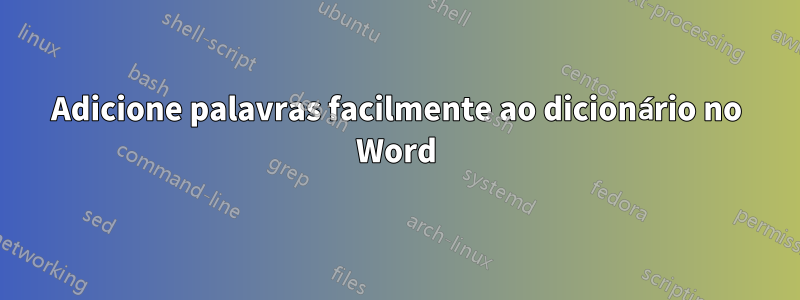 Adicione palavras facilmente ao dicionário no Word