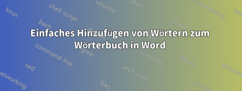 Einfaches Hinzufügen von Wörtern zum Wörterbuch in Word