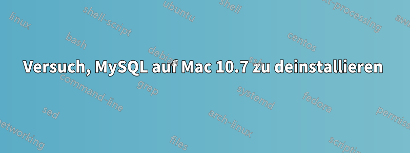 Versuch, MySQL auf Mac 10.7 zu deinstallieren