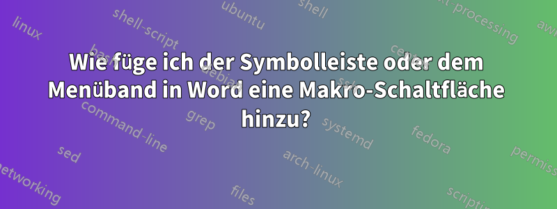 Wie füge ich der Symbolleiste oder dem Menüband in Word eine Makro-Schaltfläche hinzu?