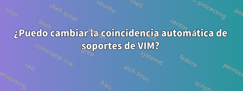 ¿Puedo cambiar la coincidencia automática de soportes de VIM?