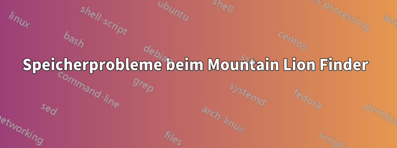 Speicherprobleme beim Mountain Lion Finder 