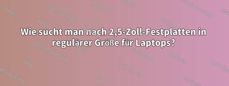 Wie sucht man nach 2,5-Zoll-Festplatten in regulärer Größe für Laptops?