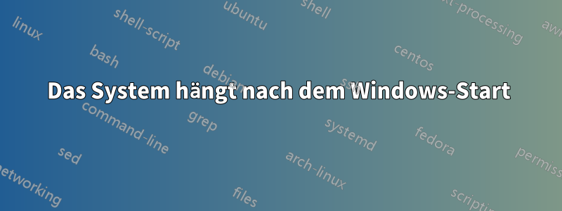 Das System hängt nach dem Windows-Start