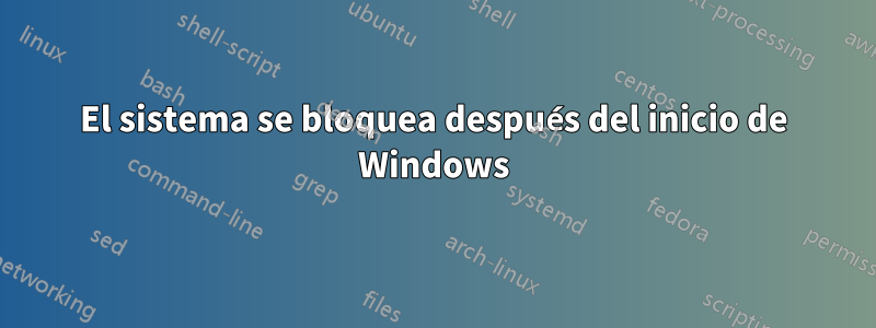 El sistema se bloquea después del inicio de Windows