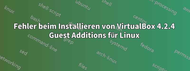 Fehler beim Installieren von VirtualBox 4.2.4 Guest Additions für Linux