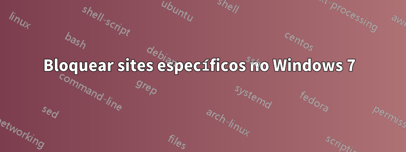 Bloquear sites específicos no Windows 7 