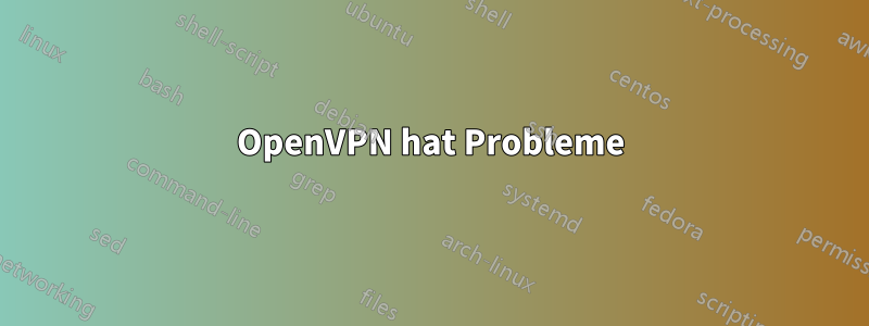 OpenVPN hat Probleme