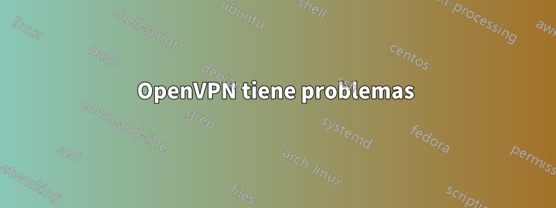 OpenVPN tiene problemas