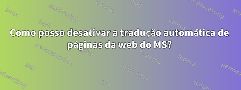 Como posso desativar a tradução automática de páginas da web do MS?