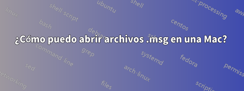 ¿Cómo puedo abrir archivos .msg en una Mac?