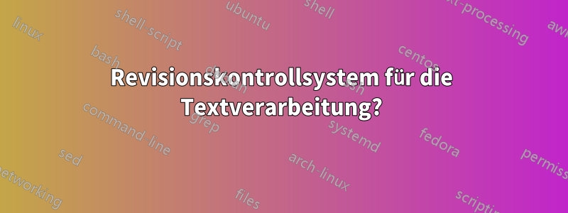 Revisionskontrollsystem für die Textverarbeitung?