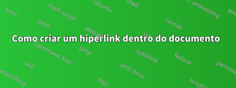 Como criar um hiperlink dentro do documento 