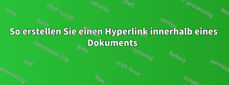 So erstellen Sie einen Hyperlink innerhalb eines Dokuments 