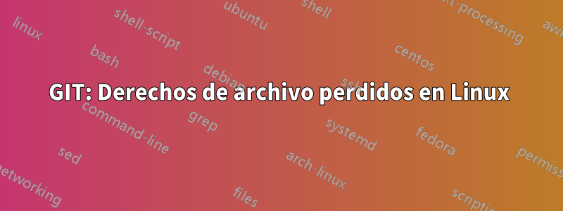 GIT: Derechos de archivo perdidos en Linux